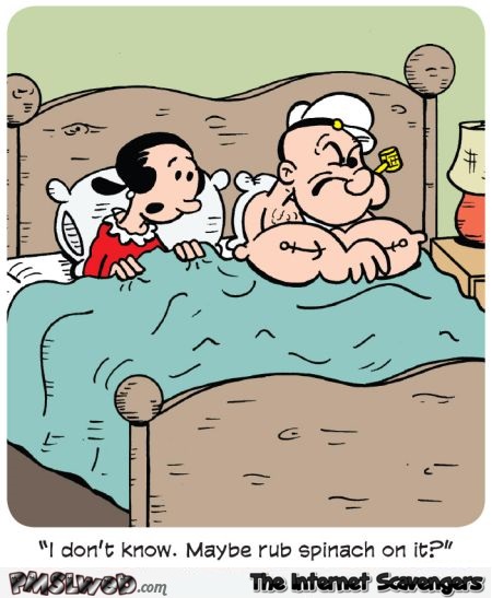 Try rubbing some spinach on it funny Popeye meme @PMSLweb.com