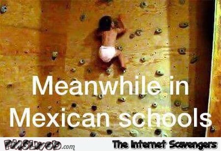 Meanwhile in Mexican schools funny meme @PMSLweb.com