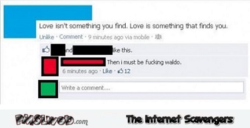 Love is something that finds you funny Facebook comment