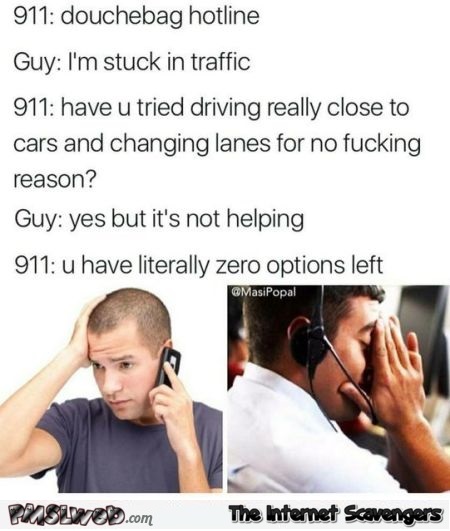 Funny douchebag drivers 911 meme @PMSLweb.com