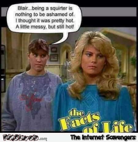 The facts of life Blair is a squirter funny adult meme @PMSLweb.com