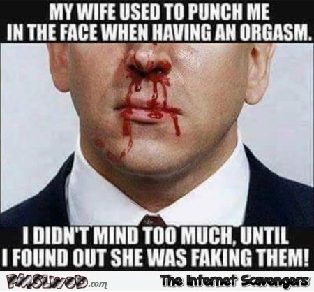 Wife used to punch me in the face during orgasm adult humor @PMSLweb.com