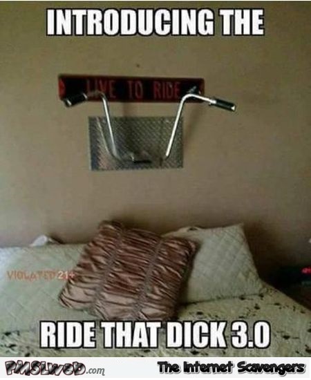 Ride that dick bedroom gadget adult humor @PMSLweb.com
