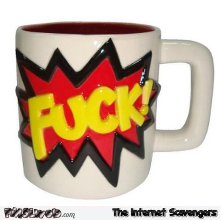 Funny fuck mug for him @PMSLweb.com