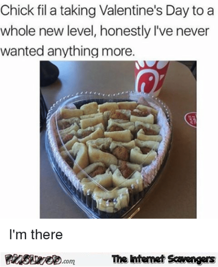 Chick fil taking Valentine's day to a whole new level funny meme @PMSLweb.com