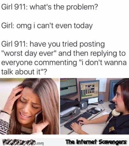 Girls who post worst day ever on social media funny meme - Hilarious daily pictures @PMSLweb.com