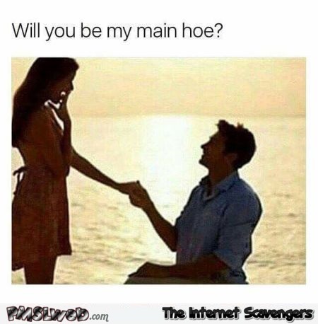 Will you be my main hoe funny meme @PMSLweb.com