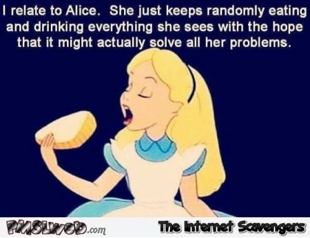 I can relate to Alice in Wonderland sarcastic humor @PMSLweb.com