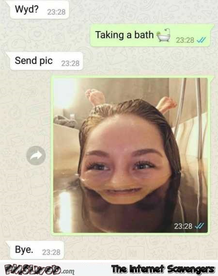 Send me a pic of you in the bath humor @PMSLweb.com