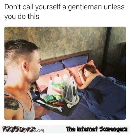 Don't call yourself a gentleman unless you do this funny meme @PMSLweb.com