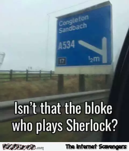 Road sign isn't this the bloke from Sherlock funny meme @PMSLweb.com
