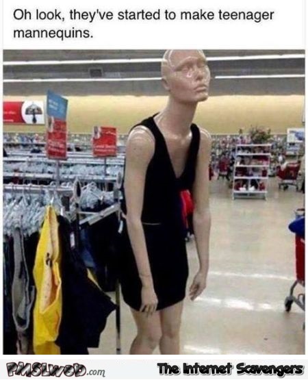 They've started to make teen mannequins funny meme @PMSLweb.com
