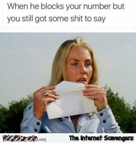 When he blocks your number but you still have shit to say funny meme @PMSLweb.com