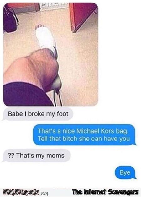 Telling your girl that you broke your foot funny text message @PMSLweb.com