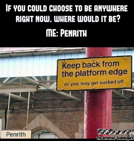 If you could be anywhere right now funny adult meme @PMSLweb.com