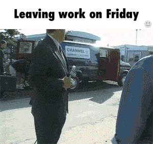 Leaving work on Friday be like funny gif @PMSLweb.com
