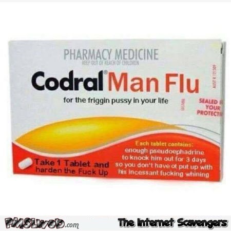 Funny sarcastic man flu medicine - Sarcastic Sunday laughter @PMSLweb.com