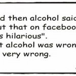 Alcohol said to put this on Facebook funny sarcastic quote @PMSLweb.com