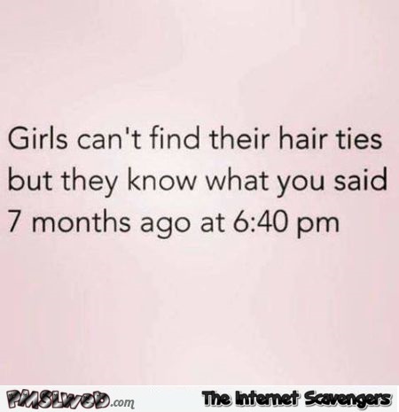 Girls know what you said 7 months ago sarcastic humor @PMSLweb.com