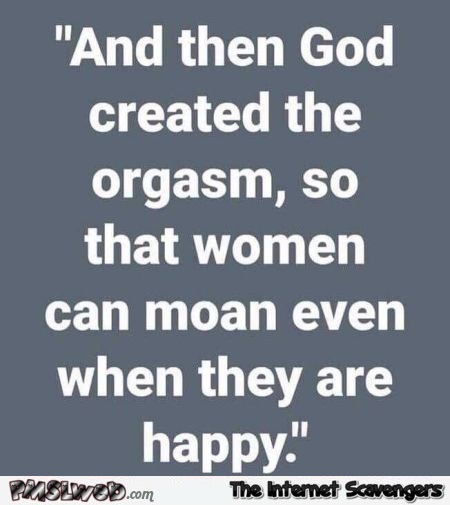And then God created the orgasm sarcastic humor