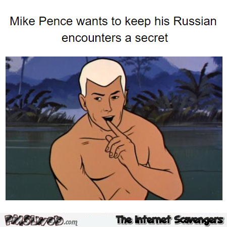 Mike Pence wants to keep his Russian encounters a secret funny meme @PMSLweb.com