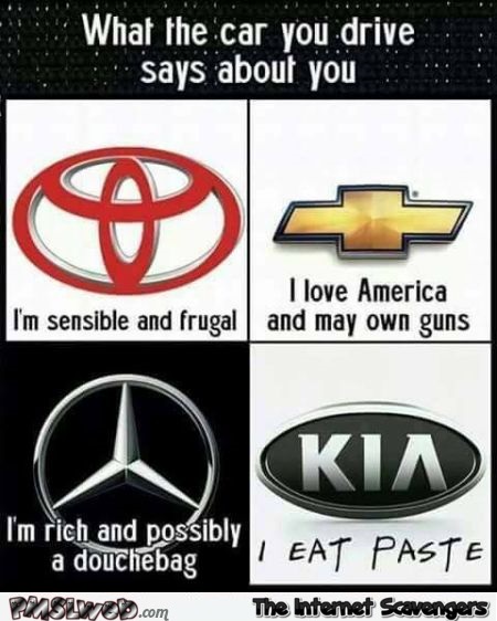 What the car you drive says about you funny meme @PMSLweb.com