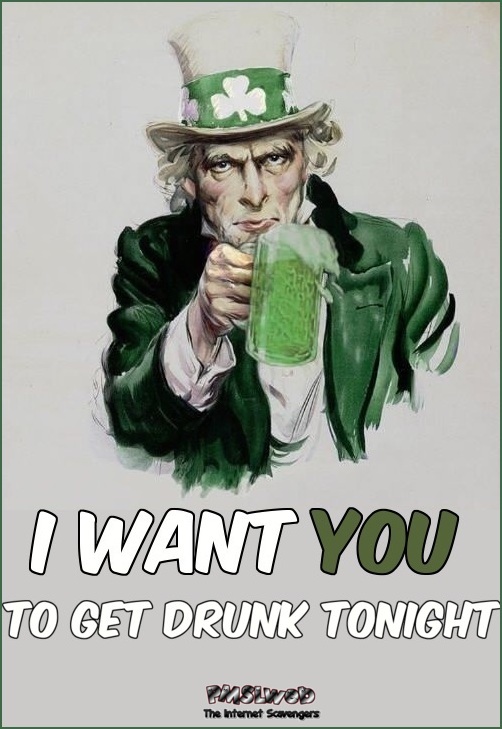 I want you to get drunk - St Patricks Day humor @PMSLweb.com