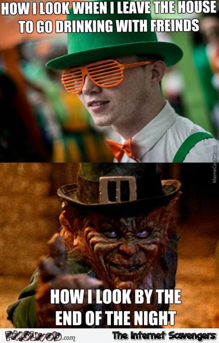Drinking on St Patricks day be like funny meme @PMSLweb.com
