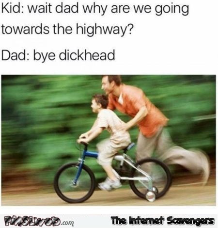 Dad why are we going towards the highway funny meme @PMSLweb.com