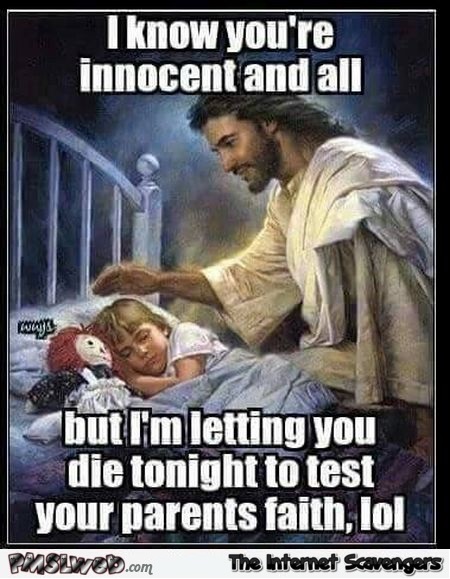I'm letting you die to test your parent's faith funny Jesus meme @PMSLweb.com