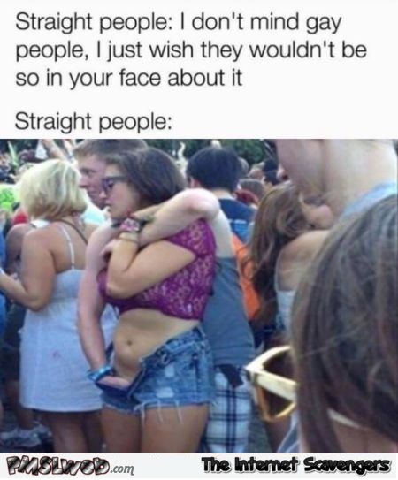 Straight people don't mind gay people funny meme - Funny weekend memes collection @PMSLweb.com