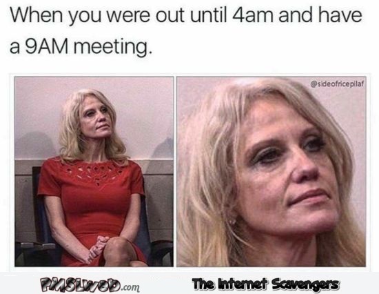 When you were out until 4am and have a 9am meeting funny meme @PMSLweb.com