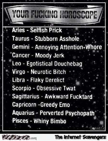 Your fucking horoscope sarcastic humor - Waggish memes and pictures @PMSLweb.com