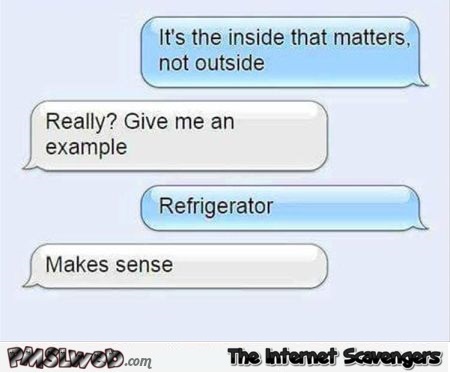IT's the inside that matters funny text message - Silly memes and pictures @PMSLweb.com