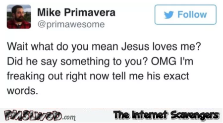 What do you mean Jesus loves me funny tweet @PMSLweb.com