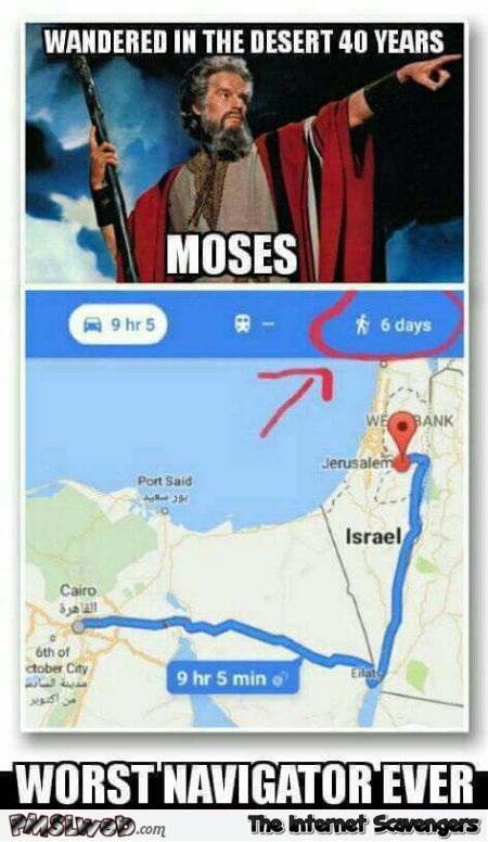 Moses was the worst navigator ever funny meme @PMSLweb.com
