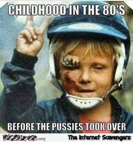 Childhood in the 80's funny meme @PMSLweb.com