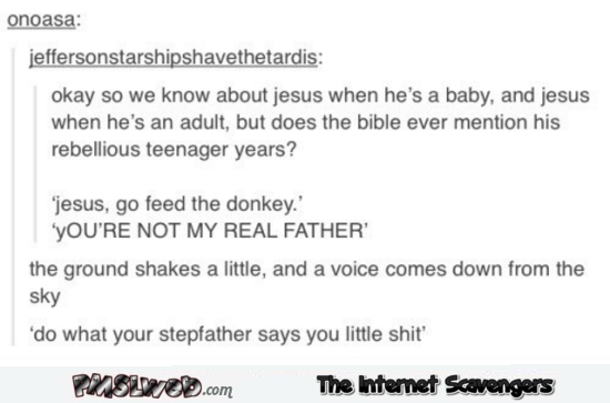 Does the bible mention teenage Jesus humor @PMSLweb.com