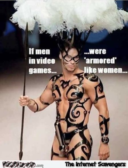 If men in video games were armored like women funny adult meme @PMSLweb.com