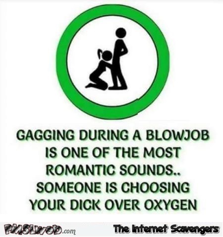 Gagging during a blowjob adult humor - Naughty memes @PMSLweb.com