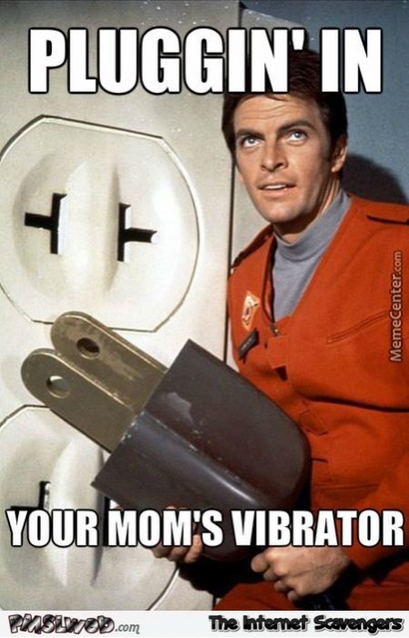 Plugging in your mom's vibrator funny meme