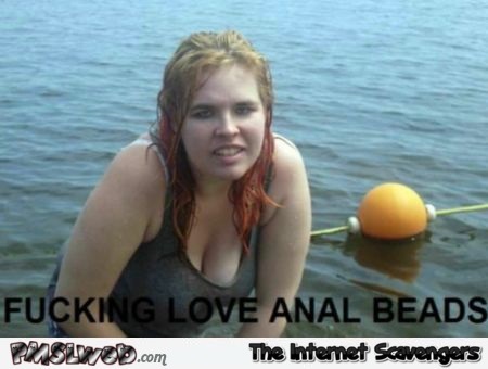 I love anal beads funny adult meme - Funny naughty pictures @PMSLweb.com