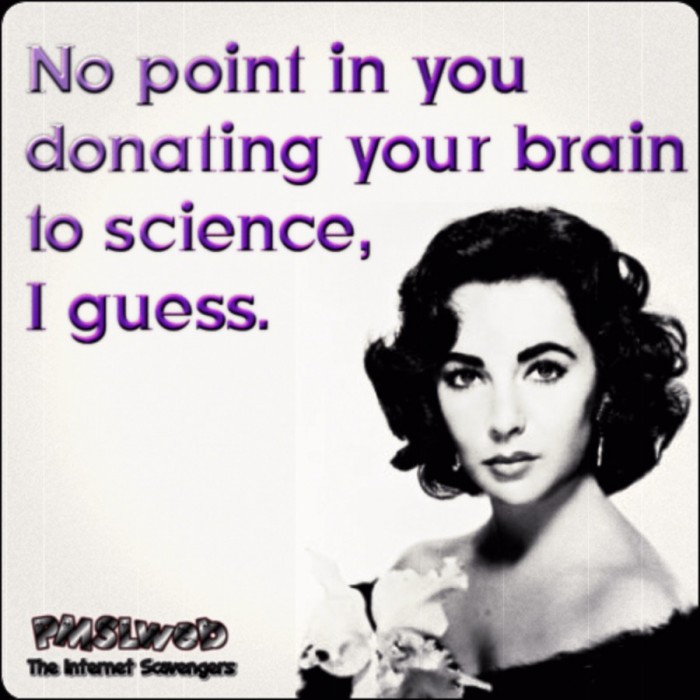 No point in donating your brain to science sarcastic meme