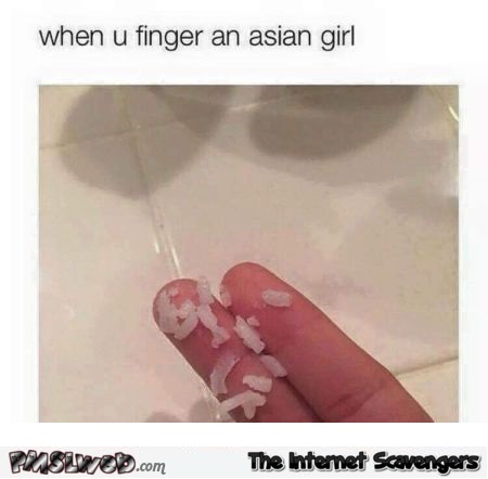 When you finger an Asian girl funny adult meme @PMSLweb.com