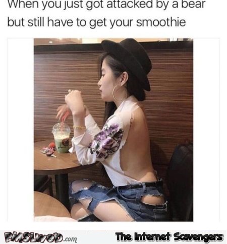 When you just got attacked by a bear but need your smoothie funny meme @PMSLweb.com