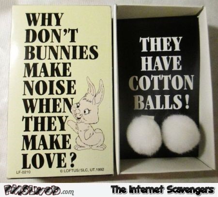 Why don't bunnies make noise when they make love joke @PMSLweb.com