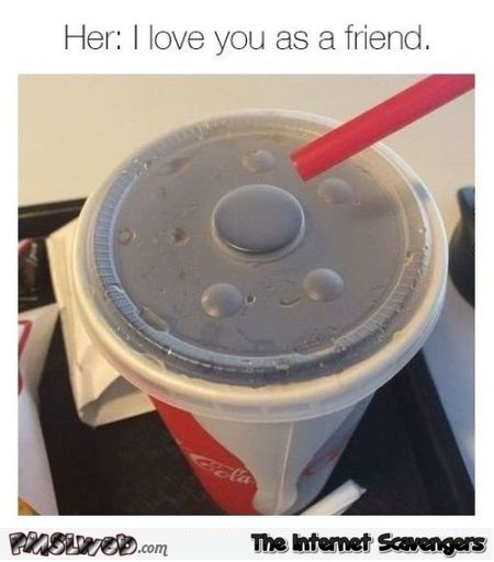 When she loves you as a friend funny meme - Funny weekend memes collection @PMSLweb.com