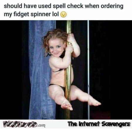 Why you should spell check before ordering a fidget spinner meme @PMSLweb.com