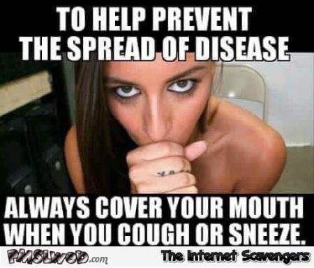 Always cover your mouth when you cough adult humor @PMSLweb.com