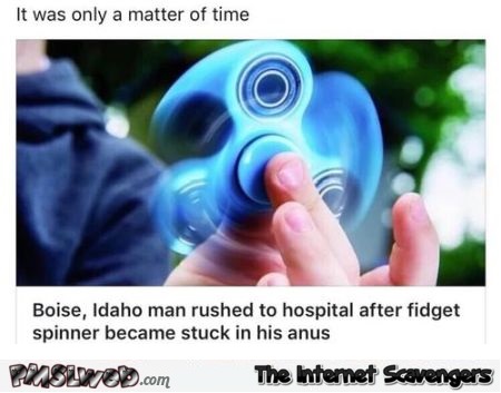 Idaho man gets fidget spinner stuck in his anus funny news @PMSLweb.com